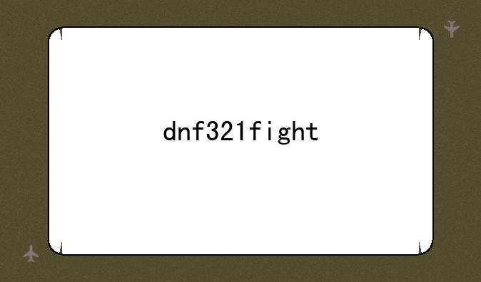 dnf321fight